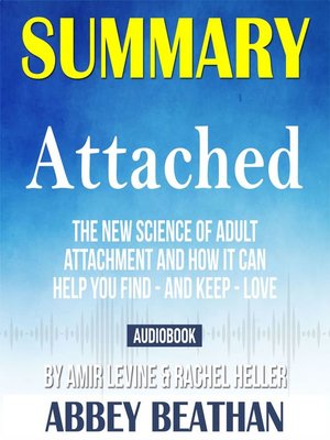 cover image of Summary of Attached: The New Science of Adult Attachment and How It Can Help You Find - And Keep - Love by Amir Levine & Rachel Heller